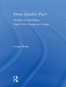 Does Quality Pay? (Benefits of Attending a High-Cost, Prestigious College) by Liang Zhang, 9780415803366