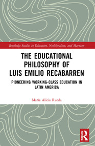 The Educational Philosophy of Luis Emilio Recabarren (Pioneering Working-Class Education in Latin America) - 9780367675097 by María Alicia Rueda, 9780367675097