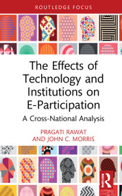The Effects of Technology and Institutions on E-Participation (A Cross-National Analysis) - 9780367755492 by Pragati Rawat, John C. Morris, 9780367755492