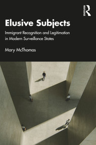 Elusive Subjects (Immigrant Recognition and Legitimation in Modern Surveillance States) by Mary McThomas, 9781032213200