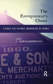The Entrepreneur's Choice (Cases on Family Business in India) by C. Gopalkrishnan, 9781138665040