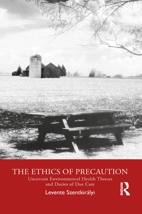 The Ethics of Precaution (Uncertain Environmental Health Threats and Duties of Due Care) - 9781032084640 by Levente Szentkirályi, 9781032084640