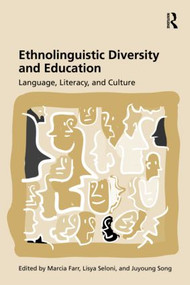 Ethnolinguistic Diversity and Education (Language, Literacy and Culture) by Marcia Farr, Lisya Seloni, Juyoung Song, 9780415802796