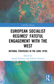 European Socialist Regimes' Fateful Engagement with the West (National Strategies in the Long 1970s) - 9780367610104 by Angela Romano, Federico Romero, 9780367610104