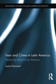Fear and Crime in Latin America (Redefining State-Society Relations) by Lucía Dammert, 9781138849020