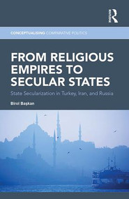 From Religious Empires to Secular States (State Secularization in Turkey, Iran, and Russia) - 9781138696396 by Birol Başkan, 9781138696396