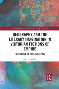 Geography and the Literary Imagination in Victorian Fictions of Empire (The Poetics of Imperial Space) - 9781032175577 by Jean Fernandez, 9781032175577