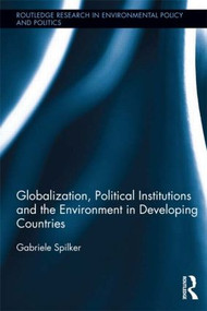Globalization, Political Institutions and the Environment in Developing Countries - 9781138914643 by Gabriele Spilker, 9781138914643