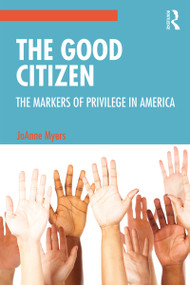 The Good Citizen (The Markers of Privilege in America) - 9781138543515 by JoAnne Myers, 9781138543515