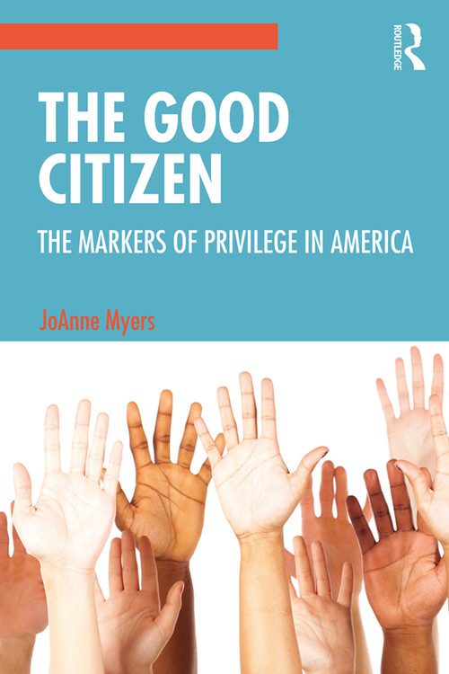 The Good Citizen (The Markers of Privilege in America) - 9781138543515 by JoAnne Myers, 9781138543515