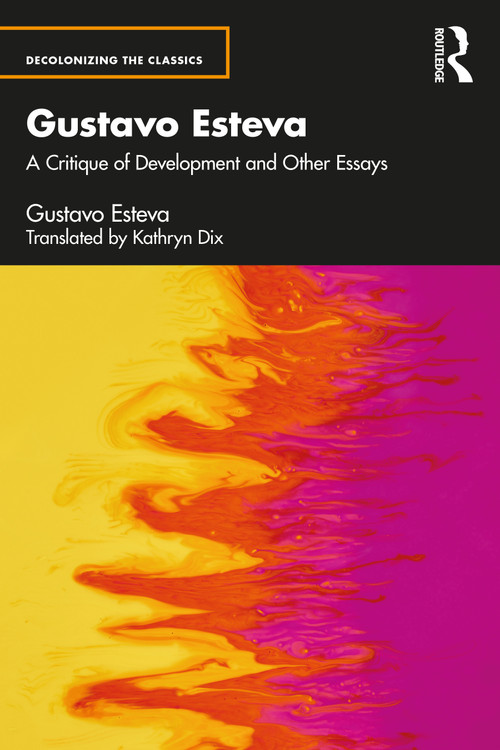 Gustavo Esteva (A Critique of Development and other essays) - 9781032202235 by Gustavo Esteva, Kathryn Dix, 9781032202235