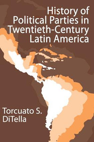 History of Political Parties in Twentieth-century Latin America - 9781412805100 by Torcuato Di Tella, 9781412805100