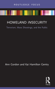 Homeland Insecurity (Terrorism, Mass Shootings and the Public) - 9780367723774 by Ann Gordon, Kai Hamilton Gentry, 9780367723774