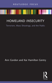 Homeland Insecurity (Terrorism, Mass Shootings and the Public) - 9780367723774 by Ann Gordon, Kai Hamilton Gentry, 9780367723774