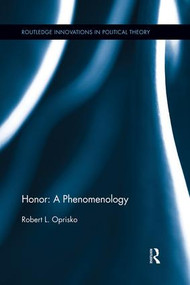 Honor: A Phenomenology by Robert L. Oprisko, 9781138833067