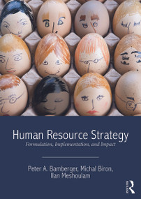 Human Resource Strategy (Formulation, Implementation, and Impact) by Peter A. Bamberger, Michal Biron, Corine Boon, 9780415658638