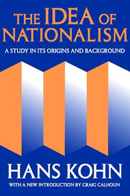 The Idea of Nationalism (A Study in Its Origins and Background) - 9781412804769 by Hans Kohn, 9781412804769