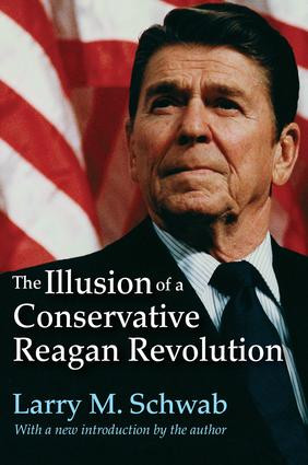 The Illusion of a Conservative Reagan Revolution - 9781412863070 by Larry M. Schwab, 9781412863070
