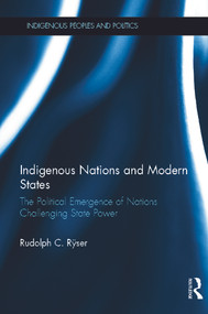 Indigenous Nations and Modern States (The Political Emergence of Nations Challenging State Power) by Rudolph C. Ryser, 9780415639385