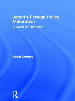 Japan's Foreign Policy Maturation (A Quest for Normalcy) - 9780415864947 by Kevin Cooney, 9780415864947