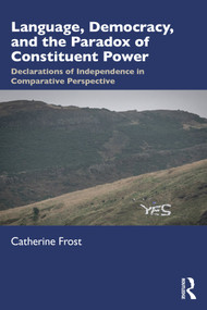 Language, Democracy, and the Paradox of Constituent Power (Declarations of Independence in Comparative Perspective) - 9781138606876 by Catherine Frost, 9781138606876