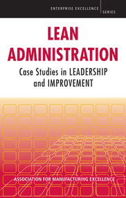 Lean Administration (Case Studies in Leadership and Improvement) by Manfacturing Excellence AME - Association for, 9781563273667