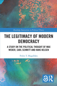 The Legitimacy of Modern Democracy (A Study on the Political Thought of Max Weber, Carl Schmitt and Hans Kelsen) - 9780367644536 by Pedro T. Magalhães, 9780367644536