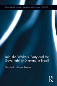 Lula, the Workers' Party and the Governability Dilemma in Brazil - 9781138926387 by Hernán F. Gómez Bruera, 9781138926387
