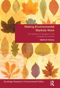 Making Environmental Markets Work (The Varieties of Capitalism in Emerging Economies) - 9781138287297 by Tabitha M. Benney, 9781138287297