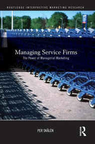 Managing Service Firms (The Power of Managerial Marketing) - 9781138864122 by Per Skålén, 9781138864122