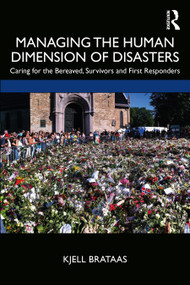 Managing the Human Dimension of Disasters (Caring for the Bereaved, Survivors and First Responders) - 9781138343887 by Kjell Brataas, 9781138343887