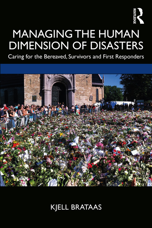 Managing the Human Dimension of Disasters (Caring for the Bereaved, Survivors and First Responders) - 9781138343887 by Kjell Brataas, 9781138343887