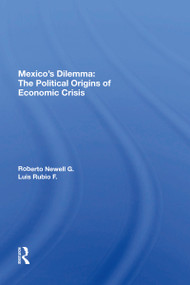 Mexico's Dilemma (The Political Origins Of Economic Crisis) by Roberto Newell G., Luis Rubio F., 9780367166984