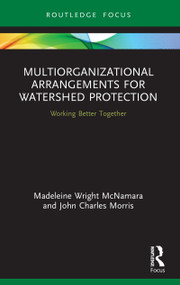 Multiorganizational Arrangements for Watershed Protection (Working Better Together) - 9780367610029 by Madeleine Wright McNamara, John Charles Morris, 9780367610029