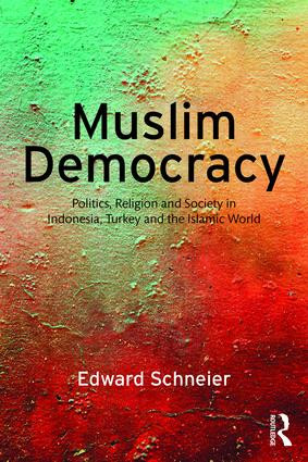 Muslim Democracy (Politics, Religion and Society in Indonesia, Turkey and the Islamic World) - 9781138928121 by Edward Schneier, 9781138928121