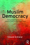 Muslim Democracy (Politics, Religion and Society in Indonesia, Turkey and the Islamic World) - 9781138928121 by Edward Schneier, 9781138928121