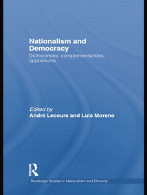 Nationalism and Democracy (Dichotomies, Complementarities, Oppositions) - 9781138811751 by André Lecours, Luis Moreno, 9781138811751