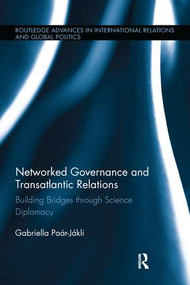 Networked Governance and Transatlantic Relations (Building Bridges through Science Diplomacy) - 9781138696419 by Gabriella Paar-Jakli, 9781138696419