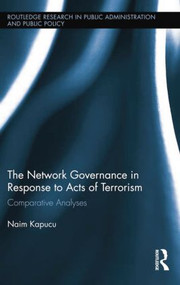 Network Governance in Response to Acts of Terrorism (Comparative Analyses) - 9781138849037 by Naim Kapucu, 9781138849037