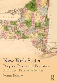 New York State: Peoples, Places, and Priorities (A Concise History with Sources) - 9780415819985 by Joanne Reitano, 9780415819985