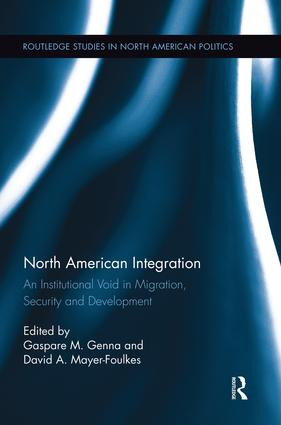 North American Integration (An Institutional Void in Migration, Security and Development) - 9781138943063 by Gaspare M. Genna, David A. Mayer-Foulkes, 9781138943063