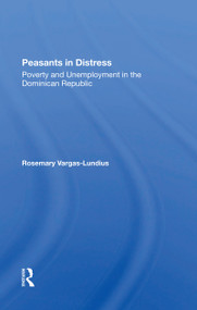 Peasants In Distress (Poverty And Unemployment In The Dominican Republic) - 9780367298012 by Rosemary Vargas-Lundius, 9780367298012