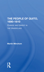 The People Of Quito, 16901810 (Change And Unrest In The Underclass) - 9780367310172 by Martin Minchom, 9780367310172