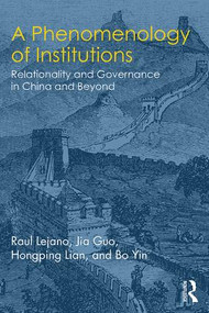 A Phenomenology of Institutions (Relationality and Governance in China and Beyond) - 9781138667365 by Raul Lejano, Jia Guo, Hongping Lian, Bo Yin, 9781138667365