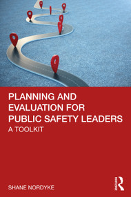 Planning and Evaluation for Public Safety Leaders (A Toolkit) by Shane Nordyke, 9781032020839