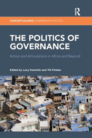 The Politics of Governance (Actors and Articulations in Africa and Beyond) - 9781138287198 by Lucy Koechlin, Till Förster, 9781138287198