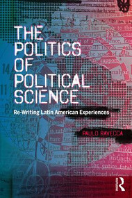 The Politics of Political Science (Re-Writing Latin American Experiences) - 9780815363088 by Paulo Ravecca, 9780815363088