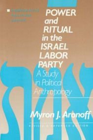 Power and Ritual in the Israel Labor Party: A Study in Political Anthropology (A Study in Political Anthropology) - 9781563241062 by Myron J. Aronoff, 9781563241062