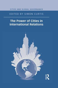 The Power of Cities in International Relations - 9781138696860 by Simon Curtis, 9781138696860