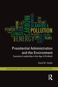 Presidential Administration and the Environment (Executive Leadership in the Age of Gridlock) - 9781138124714 by David M. Shafie, 9781138124714